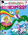 Principesse. Storie attaccastacca. Con adesivi. Ediz. illustrata libro