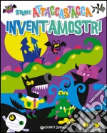 Inventamostri. Storie attaccastacca. Con adesivi. Ediz. illustrata libro