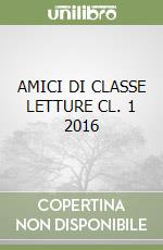 AMICI DI CLASSE LETTURE CL. 1 2016 libro