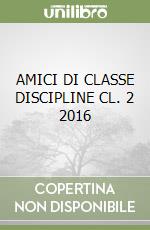 AMICI DI CLASSE DISCIPLINE CL. 2 2016 libro