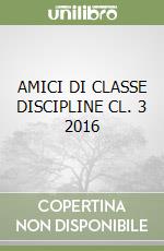 AMICI DI CLASSE DISCIPLINE CL. 3 2016 libro