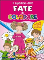 Il superlibro delle fate da colorare. Ediz. illustrata libro