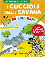 I cuccioli della savana da colorare. Ediz. illustrata libro