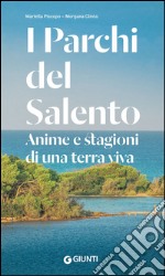 I parchi del Salento. Anime e stagioni di una terra viva libro