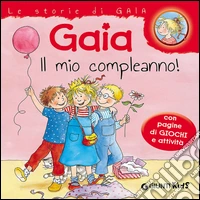 Gaia il mio compleanno! Con pagine di giochi e attività. Ediz. illustrata libro