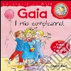 Gaia il mio compleanno! Con pagine di giochi e attività. Ediz. illustrata libro