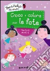 Gioca e colora con le fate. Ben & Holly's Little Kingdom. Con adesivi. Ediz. illustrata libro