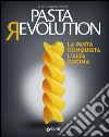 Pasta revolution. La pasta conquista l'alta cucina libro