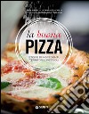 La buona pizza. Storie di ingredienti, territori e pizzaioli. Ediz. illustrata libro