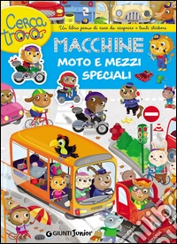 Macchine, moto e mezzi speciali. Cercatrova. Con adesivi libro