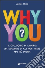 Why you? Il colloquio di lavoro: 101 domande di cui non avere mai più paura