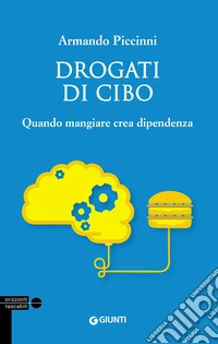 Drogati di cibo. Quando mangiare crea dipendenza libro