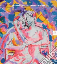 Dario Fo. Omaggio a Marc Chagall. Catalogo della mostra (Brescia, 20 novembre 2015-15 febbraio 2016) libro