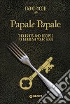 Papale papale. Thoughts and recipes to nourish your soul libro di Picchi Fabio
