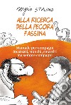 Alla ricerca della pecora Fassina. Manuale per compagni incazzati, stanchi, smarriti ma sempre compagni libro di Staino Sergio