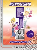 Operazione cioccolato. Agente Segreto EJ12 libro