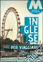 Inglese per viaggiare. Manuale di conversazione libro