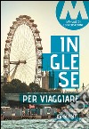 Inglese per viaggiare. Manuale di conversazione libro