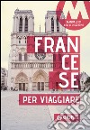 Francese per viaggiare. Manuale di conversazione libro