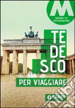 Tedesco per viaggiare. Manuale di conversazione libro