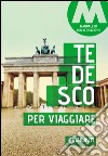 Tedesco per viaggiare. Manuale di conversazione libro