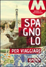 Spagnolo per viaggiare. Manuale di conversazione libro