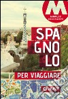 Spagnolo per viaggiare. Manuale di conversazione libro