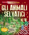 Gli animali selvatici. Cerca nel buio. Illumina e scopri! Con gadget libro
