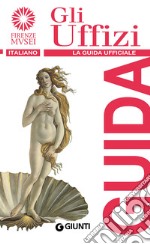 Gli Uffizi. La guida ufficiale libro