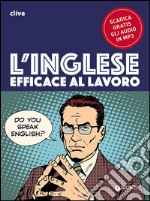 L'inglese efficace al lavoro. Con file audio formato Mp3 libro