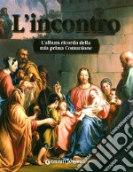 L'incontro. L'album ricordo della mia prima comunione libro