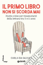 Il primo libro non si scorda mai. Storie e idee per innamorarsi della lettura tra 5 e 11 anni libro