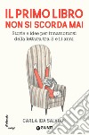 Il primo libro non si scorda mai. Storie e idee per innamorarsi della lettura tra 5 e 11 anni libro