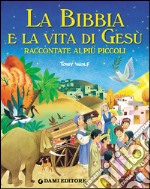 La Bibbia e la vita di Gesù raccontate ai più piccoli libro