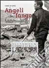 Angeli del fango. La «meglio gioventù» nella Firenze dell'alluvione a 50 anni di distanza. Nel novembre 1966 la solidarietà arrivò qui libro