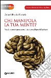 Chi manipola la tua mente? Vecchi e nuovi persuasori: riconoscerli per difendersi libro