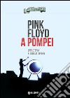 Pink Floyd a Pompei. Una storia fuori dal tempo libro