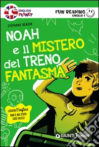 Noah e il mistero del treno fantasma. Primo livello. Fun reading libro