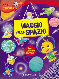 Viaggio nello spazio. Con adesivi. Ediz. illustrata