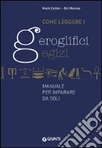 Come leggere i geroglifici egizi. Manuale per imparare da soli