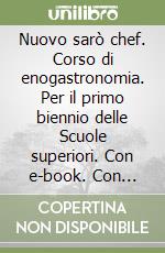 Nuovo sarò chef. Corso di enogastronomia. Per il primo biennio delle Scuole superiori. Con e-book. Con espansione online. Vol. 1 libro