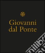 Giovanni dal Ponte. Protagonista dell'umanesimo tardogotico fiorentino. Catalogo della mostra (Firenze, 22 novembre 2016-12 marzo 2017). Ediz. illustrata