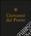 Giovanni dal Ponte. Protagonista dell'umanesimo tardogotico fiorentino. Catalogo della mostra (Firenze, 22 novembre 2016-12 marzo 2017). Ediz. illustrata libro