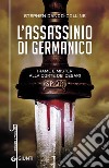 L'assassinio di Germanico. Trame e misteri alla corte dei Cesari libro di Dando-Collins Stephen