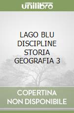 LAGO BLU DISCIPLINE STORIA GEOGRAFIA 3 libro