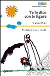 Te lo dico con le figure. Psicologia del disegno infantile libro di Pinto Giuliana