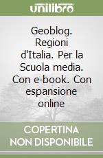 Geoblog. Regioni d'Italia. Per la Scuola media. Con e-book. Con espansione online libro