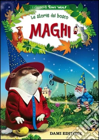 Maghi. Le storie del bosco. Ediz. illustrata libro