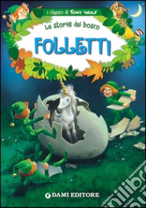 Folletti. Le storie del bosco. Ediz. illustrata, Peter Holeinone e Tony  Wolf, Dami Editore