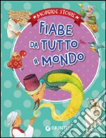 Fiabe da tutto il mondo. Ediz. illustrata libro